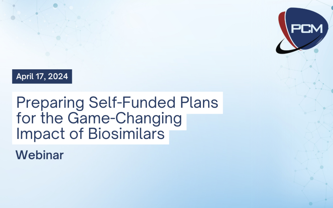 Webinar Announcement: Preparing Self-Funded Plans for the Game-Changing Impact of Biosimilars